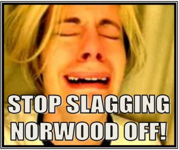 STOP SLAGGING NORWOOD OFF.JPG