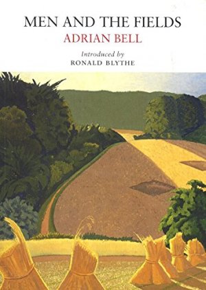 Men and the Fields Adrian Bell.jpg Men and the Fields Adrian Bell.jpg