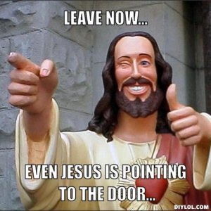 resized_jesus-says-meme-generator-leave-now-even-jesus-is-pointing-to-the-door-814596.jpg