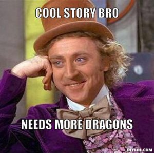 resized_creepy-willy-wonka-meme-generator-cool-story-bro-needs-more-dragons-ff68f2.jpg