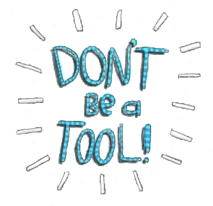 tool-dont-be-a-tool.gif