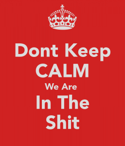 dont-keep-calm-we-are-in-the-shit.png