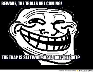 frabz-Beware-the-trolls-are-coming-The-trap-is-set-Who-shall-take-the--7ba5a7.jpg