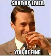 thumb_shut-up-liver-youre-fine-12426418.png thumb_shut-up-liver-youre-fine-12426418.png