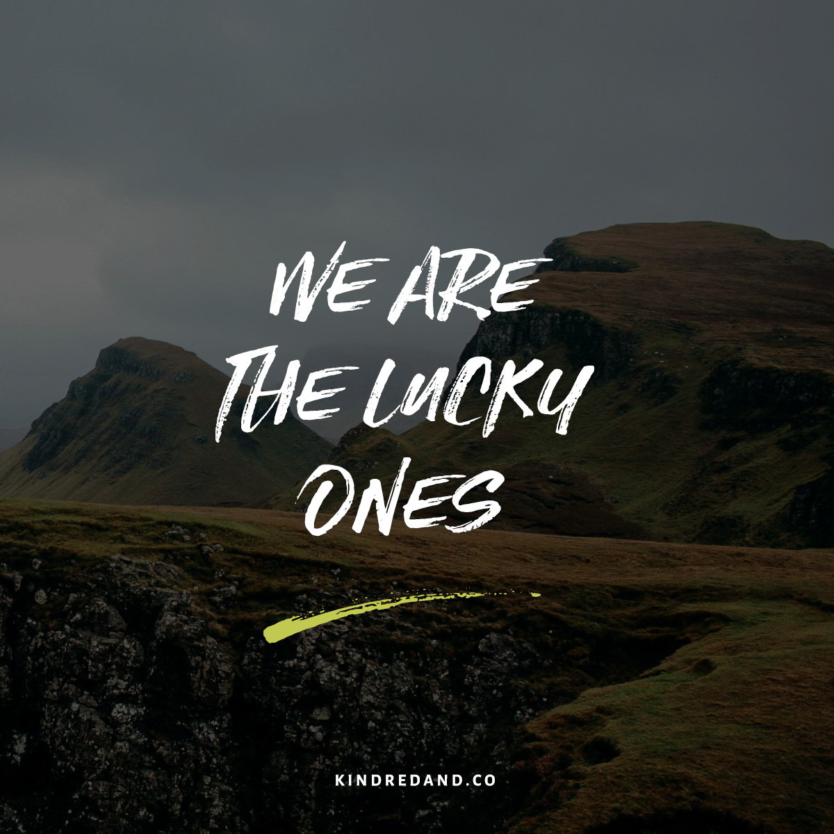 WE ARE THE LUCKY ONES — Kindred + Co.